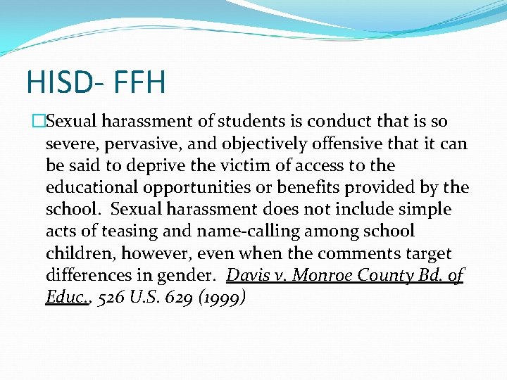 HISD- FFH �Sexual harassment of students is conduct that is so severe, pervasive, and