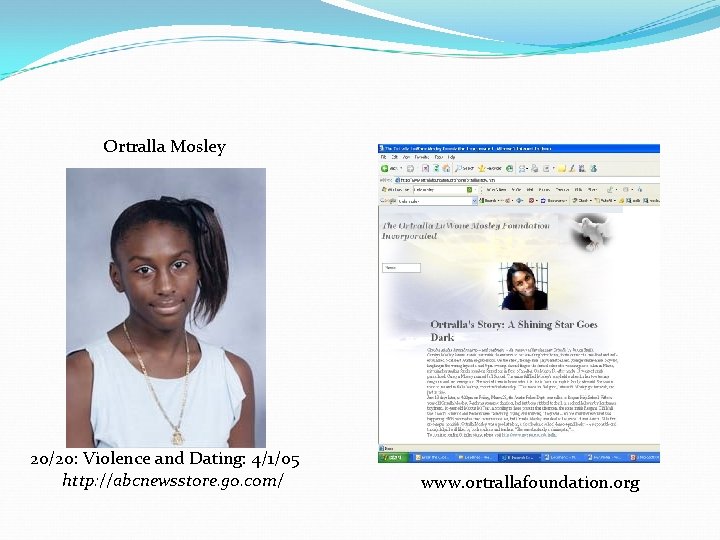 Ortralla Mosley 20/20: Violence and Dating: 4/1/05 http: //abcnewsstore. go. com/ www. ortrallafoundation. org