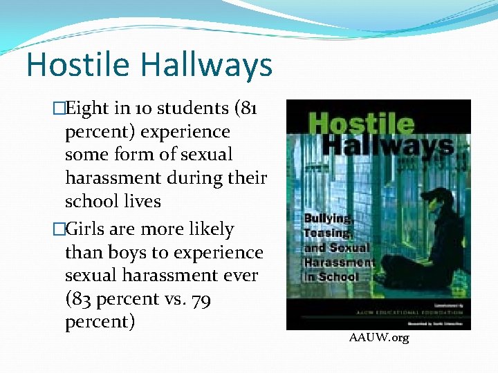 Hostile Hallways �Eight in 10 students (81 percent) experience some form of sexual harassment