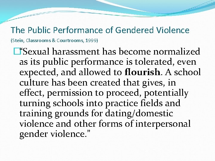 The Public Performance of Gendered Violence (Stein, Classrooms & Courtrooms, 1999) �“Sexual harassment has