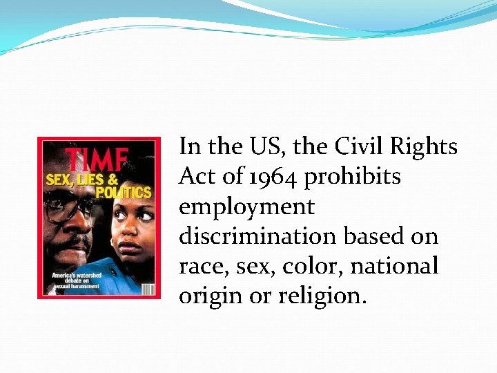 In the US, the Civil Rights Act of 1964 prohibits employment discrimination based on