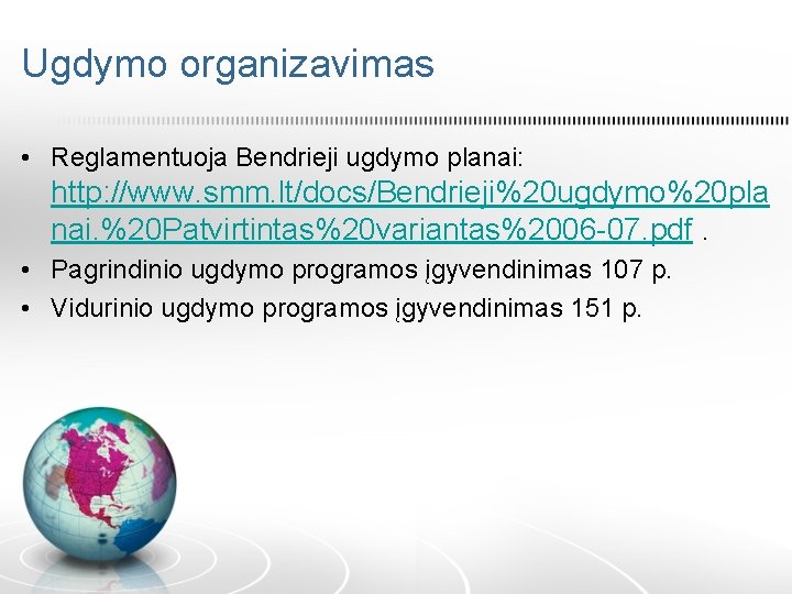 Ugdymo organizavimas • Reglamentuoja Bendrieji ugdymo planai: http: //www. smm. lt/docs/Bendrieji%20 ugdymo%20 pla nai.