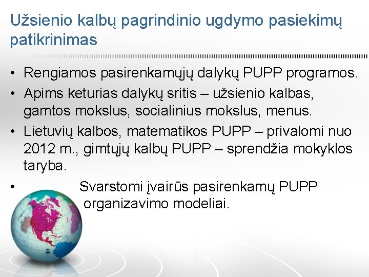 Užsienio kalbų pagrindinio ugdymo pasiekimų patikrinimas • Rengiamos pasirenkamųjų dalykų PUPP programos. • Apims