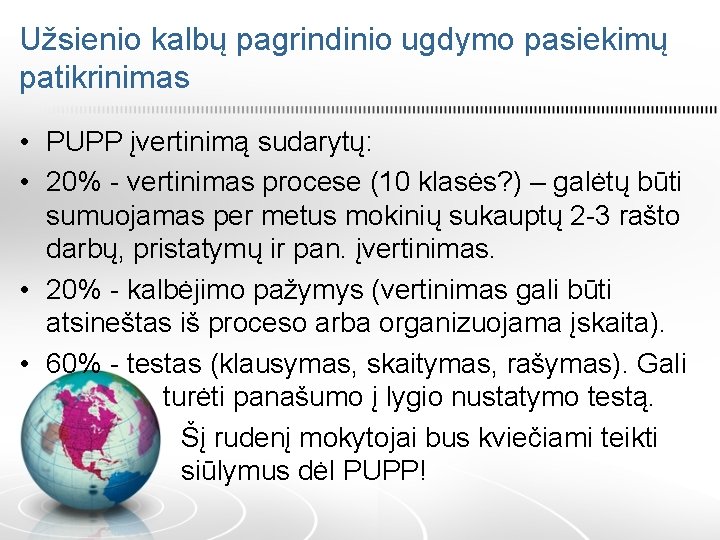 Užsienio kalbų pagrindinio ugdymo pasiekimų patikrinimas • PUPP įvertinimą sudarytų: • 20% - vertinimas