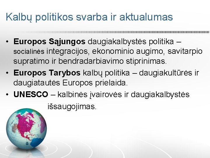 Kalbų politikos svarba ir aktualumas • Europos Sąjungos daugiakalbystės politika – socialinės integracijos, ekonominio