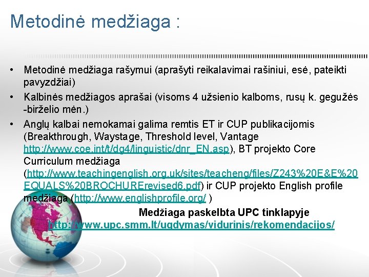 Metodinė medžiaga : • Metodinė medžiaga rašymui (aprašyti reikalavimai rašiniui, esė, pateikti pavyzdžiai) •