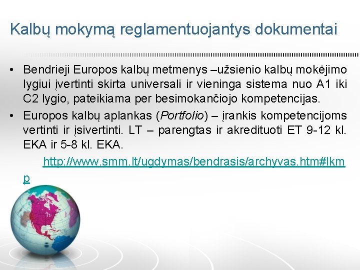 Kalbų mokymą reglamentuojantys dokumentai • Bendrieji Europos kalbų metmenys –užsienio kalbų mokėjimo lygiui įvertinti