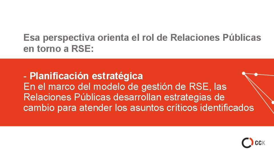 Esa perspectiva orienta el rol de Relaciones Públicas en torno a RSE: - Planificación