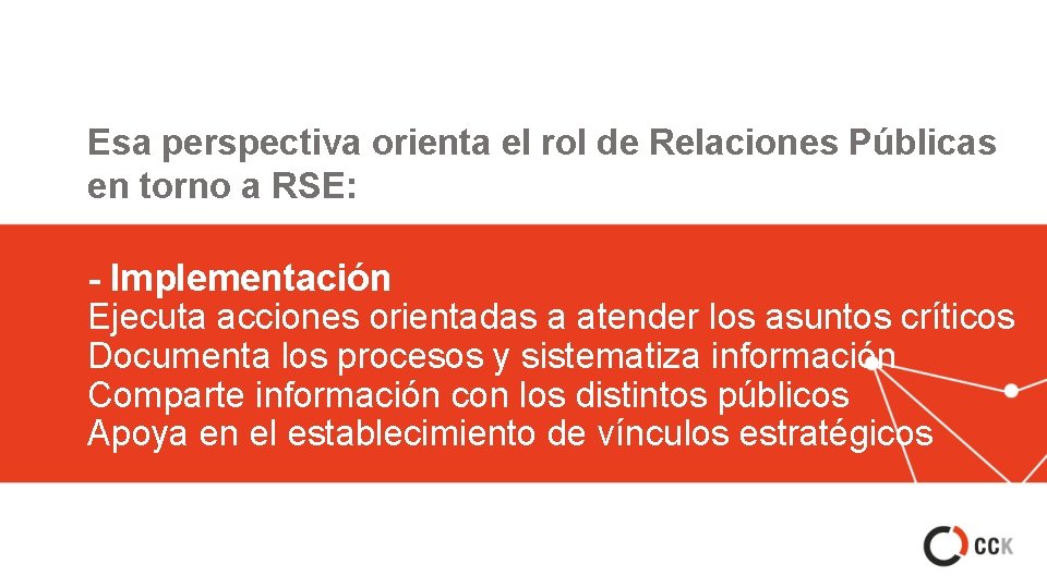 Esa perspectiva orienta el rol de Relaciones Públicas en torno a RSE: - Implementación