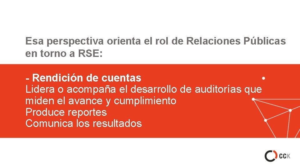 Esa perspectiva orienta el rol de Relaciones Públicas en torno a RSE: - Rendición