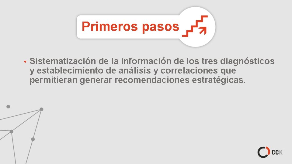 Primeros pasos • Sistematización de la información de los tres diagnósticos y establecimiento de