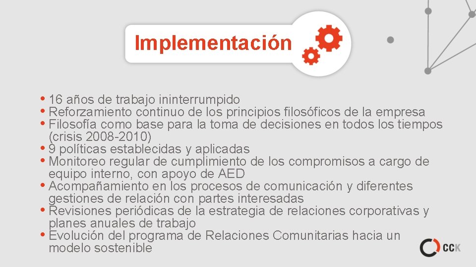 Implementación • 16 años de trabajo ininterrumpido • Reforzamiento continuo de los principios filosóficos