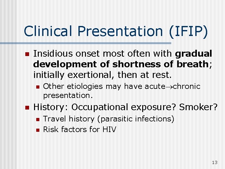 Clinical Presentation (IFIP) n Insidious onset most often with gradual development of shortness of