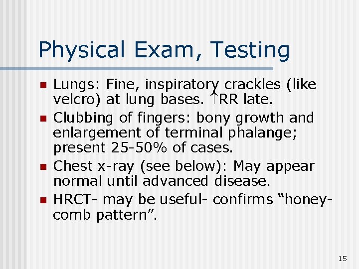 Physical Exam, Testing n n Lungs: Fine, inspiratory crackles (like velcro) at lung bases.