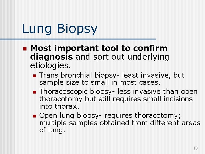 Lung Biopsy n Most important tool to confirm diagnosis and sort out underlying etiologies.