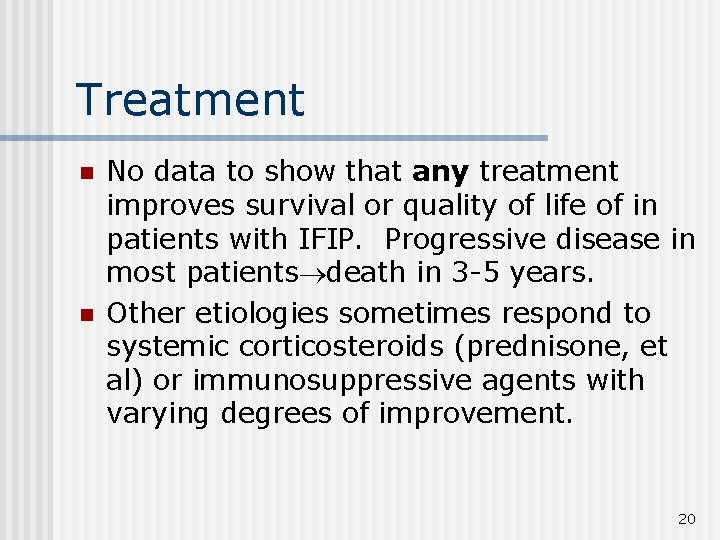 Treatment n n No data to show that any treatment improves survival or quality