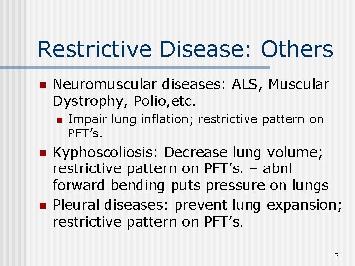 Restrictive Disease: Others n Neuromuscular diseases: ALS, Muscular Dystrophy, Polio, etc. n n n