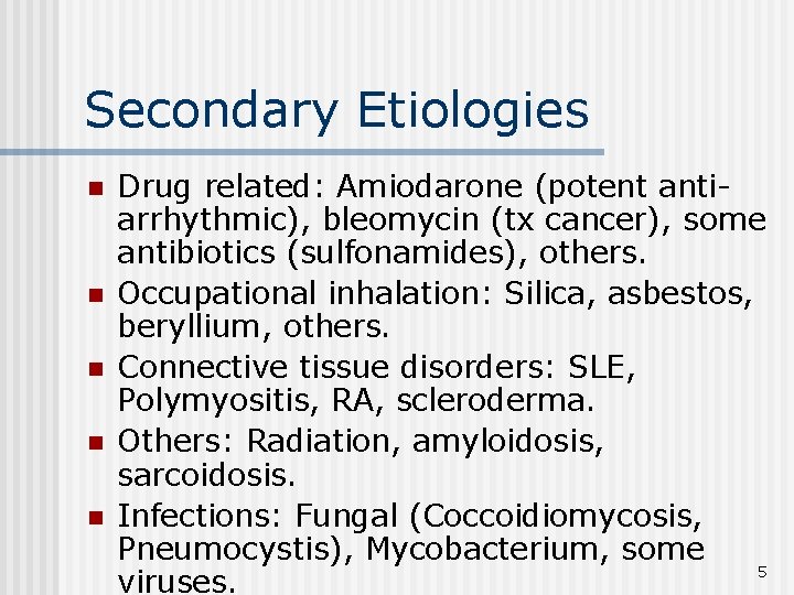 Secondary Etiologies n n n Drug related: Amiodarone (potent antiarrhythmic), bleomycin (tx cancer), some