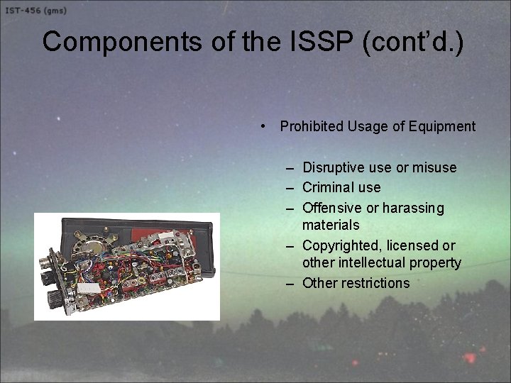 Components of the ISSP (cont’d. ) • Prohibited Usage of Equipment – Disruptive use