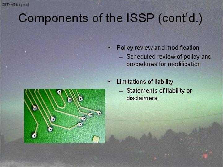 Components of the ISSP (cont’d. ) • Policy review and modification – Scheduled review