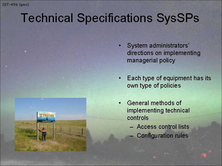 Technical Specifications Sys. SPs • System administrators’ directions on implementing managerial policy • Each