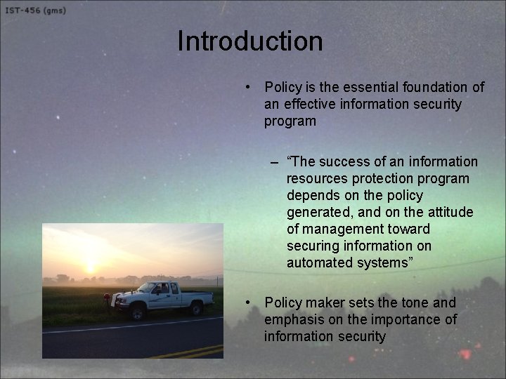 Introduction • Policy is the essential foundation of an effective information security program –