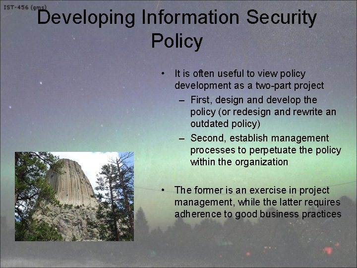 Developing Information Security Policy • It is often useful to view policy development as