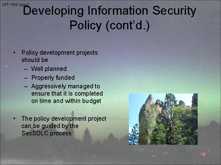 Developing Information Security Policy (cont’d. ) • Policy development projects should be – Well