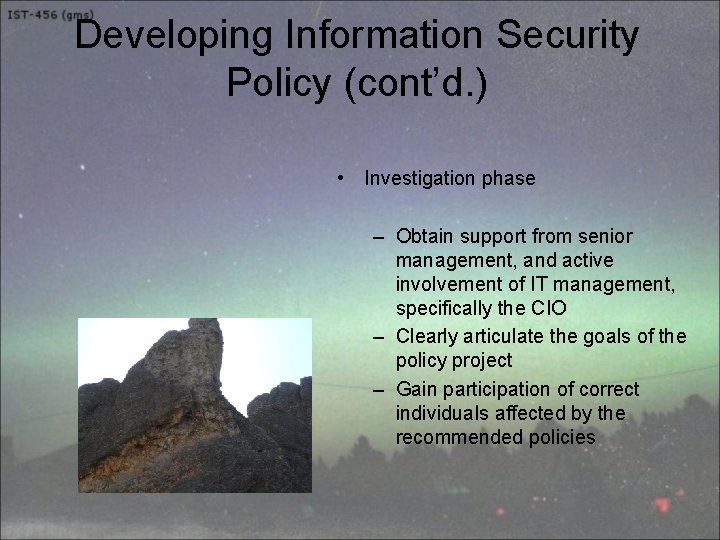 Developing Information Security Policy (cont’d. ) • Investigation phase – Obtain support from senior