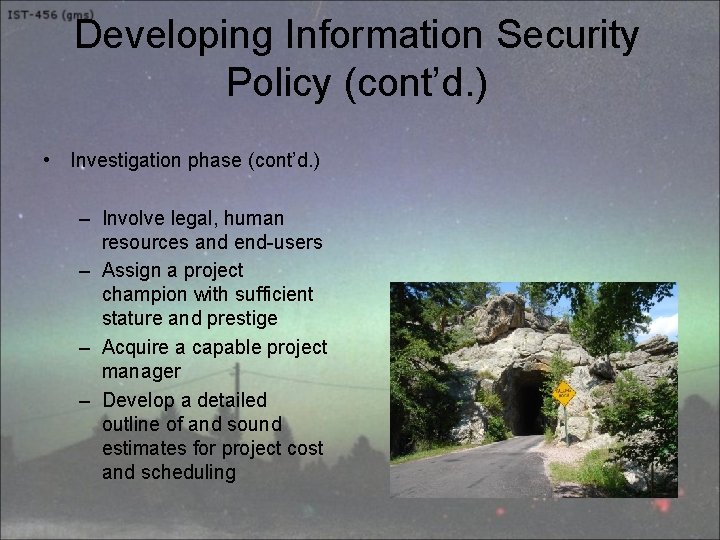 Developing Information Security Policy (cont’d. ) • Investigation phase (cont’d. ) – Involve legal,