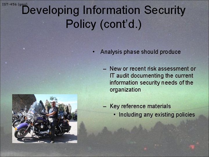 Developing Information Security Policy (cont’d. ) • Analysis phase should produce – New or