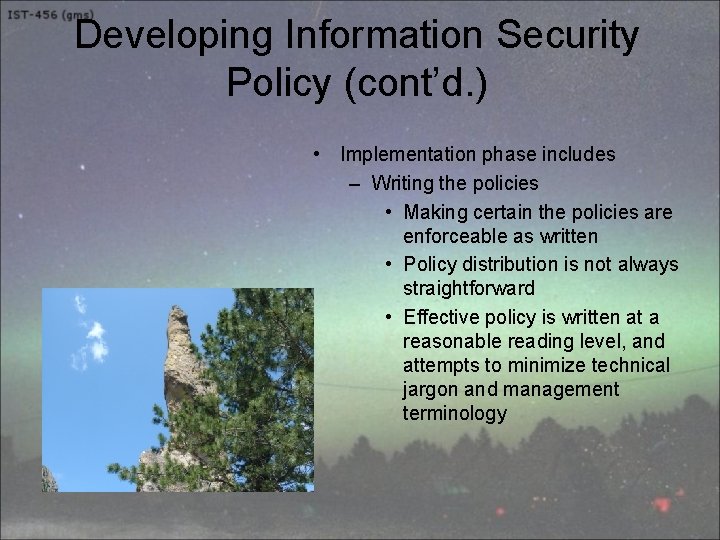 Developing Information Security Policy (cont’d. ) • Implementation phase includes – Writing the policies