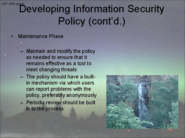 Developing Information Security Policy (cont’d. ) • Maintenance Phase – Maintain and modify the