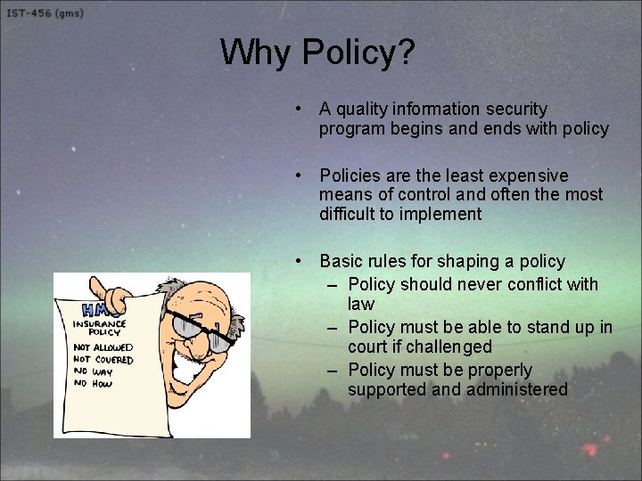 Why Policy? • A quality information security program begins and ends with policy •