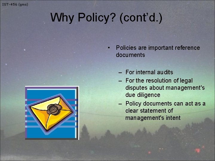 Why Policy? (cont’d. ) • Policies are important reference documents – For internal audits