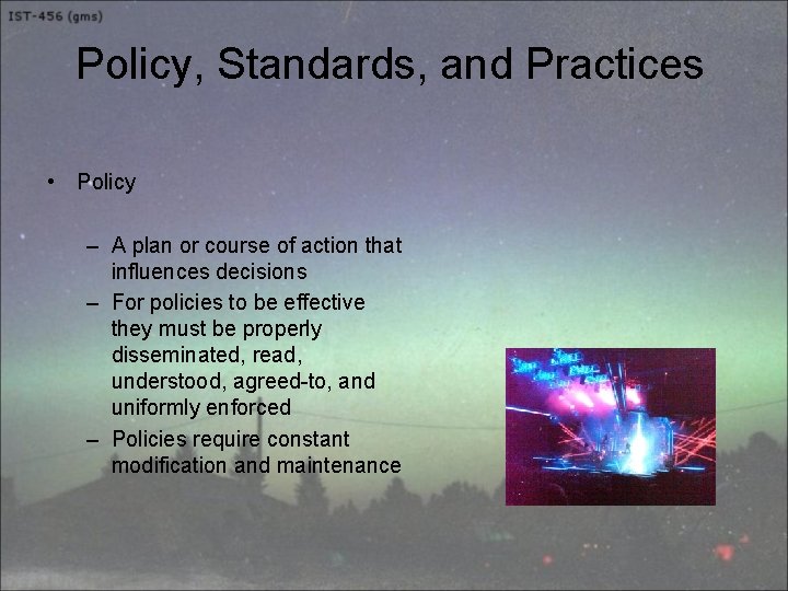 Policy, Standards, and Practices • Policy – A plan or course of action that