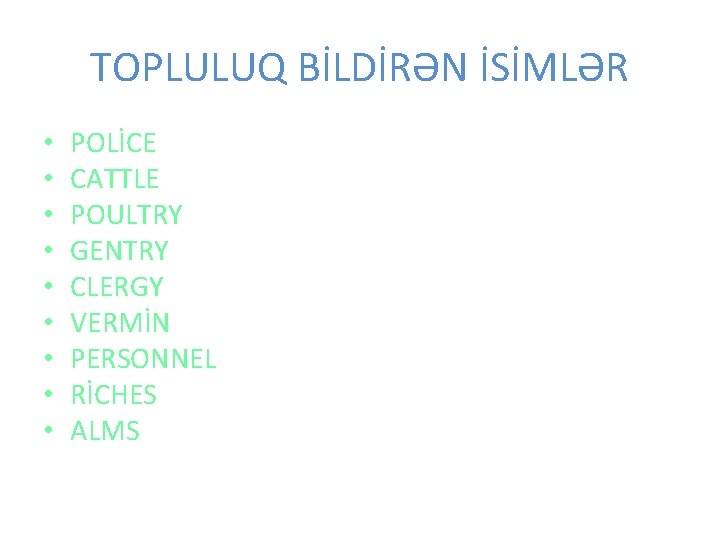 TOPLULUQ BİLDİRƏN İSİMLƏR • • • POLİCE CATTLE POULTRY GENTRY CLERGY VERMİN PERSONNEL RİCHES