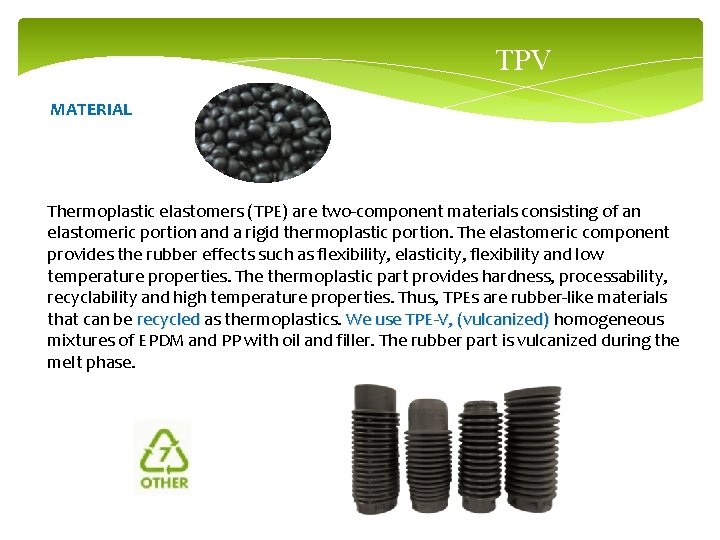 TPV MATERIAL Thermoplastic elastomers (TPE) are two-component materials consisting of an elastomeric portion and