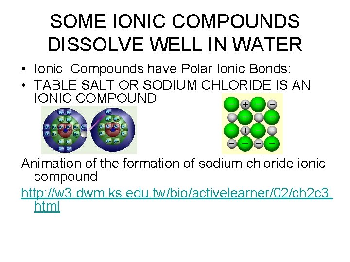 SOME IONIC COMPOUNDS DISSOLVE WELL IN WATER • Ionic Compounds have Polar Ionic Bonds: