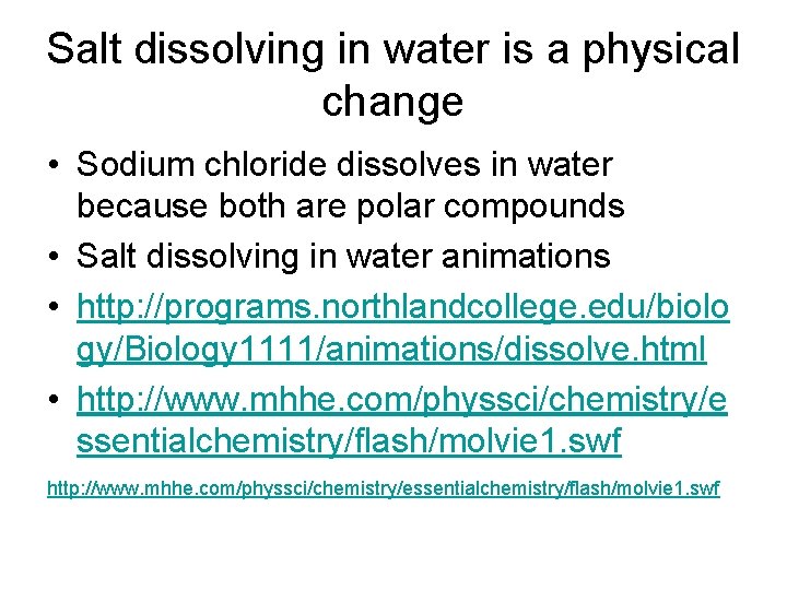 Salt dissolving in water is a physical change • Sodium chloride dissolves in water