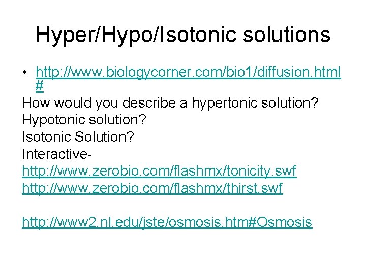 Hyper/Hypo/Isotonic solutions • http: //www. biologycorner. com/bio 1/diffusion. html # How would you describe