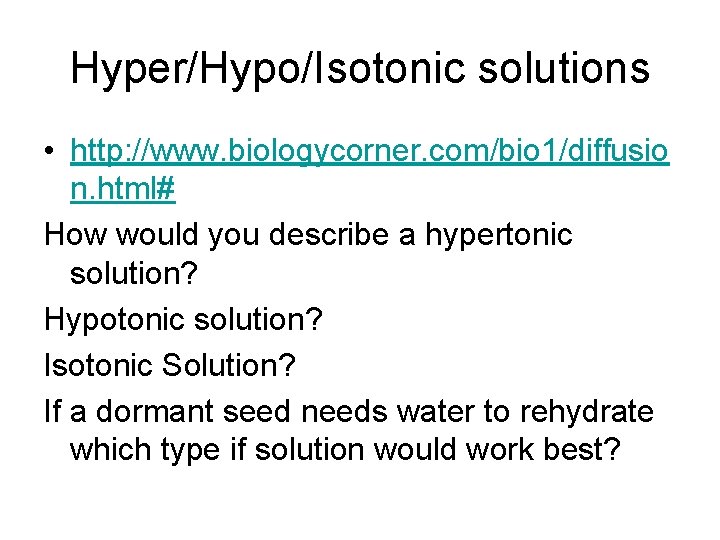 Hyper/Hypo/Isotonic solutions • http: //www. biologycorner. com/bio 1/diffusio n. html# How would you describe