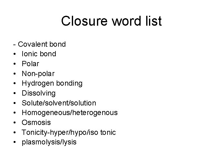 Closure word list - Covalent bond • Ionic bond • Polar • Non-polar •