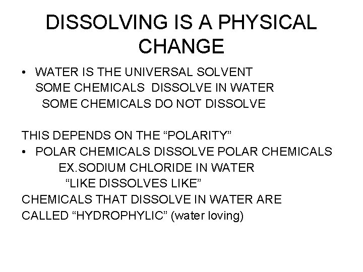 DISSOLVING IS A PHYSICAL CHANGE • WATER IS THE UNIVERSAL SOLVENT SOME CHEMICALS DISSOLVE