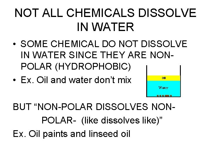 NOT ALL CHEMICALS DISSOLVE IN WATER • SOME CHEMICAL DO NOT DISSOLVE IN WATER