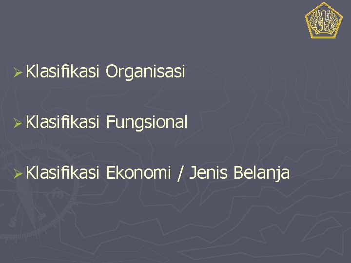 Ø Klasifikasi Organisasi Ø Klasifikasi Fungsional Ø Klasifikasi Ekonomi / Jenis Belanja 