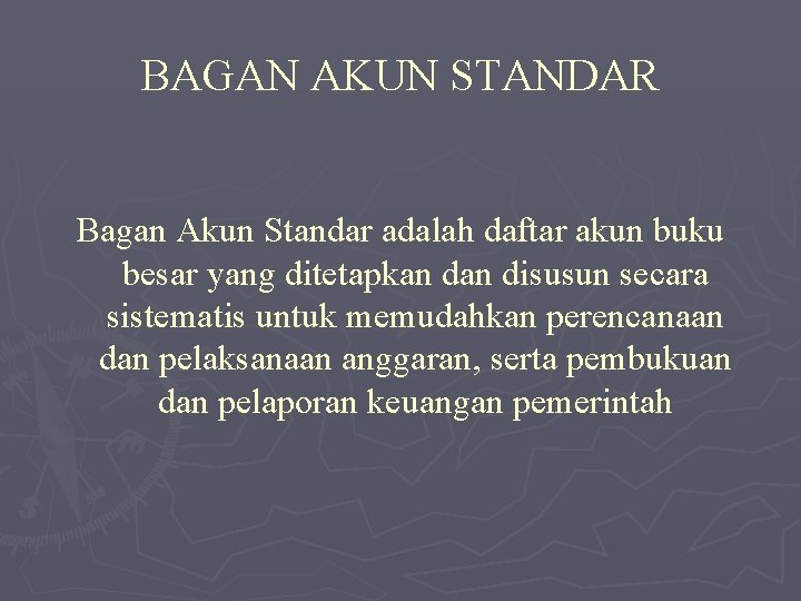 BAGAN AKUN STANDAR Bagan Akun Standar adalah daftar akun buku besar yang ditetapkan disusun