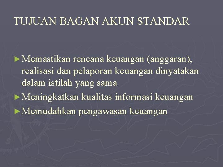 TUJUAN BAGAN AKUN STANDAR ► Memastikan rencana keuangan (anggaran), realisasi dan pelaporan keuangan dinyatakan