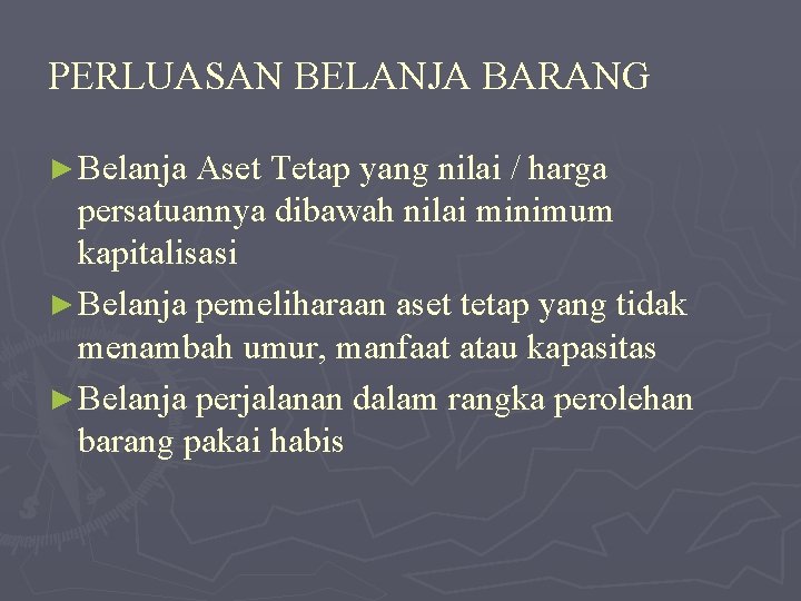 PERLUASAN BELANJA BARANG ► Belanja Aset Tetap yang nilai / harga persatuannya dibawah nilai