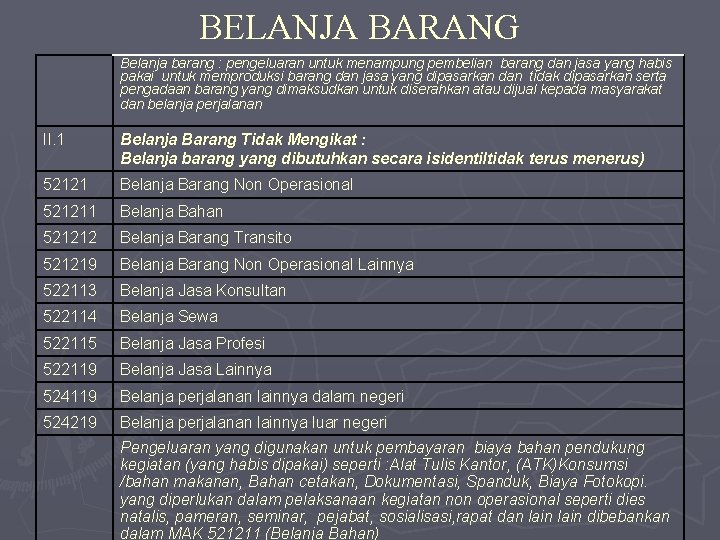 BELANJA BARANG Belanja barang : pengeluaran untuk menampung pembelian barang dan jasa yang habis